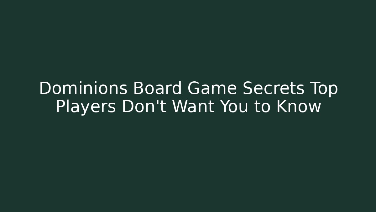 Dominions Board Game Secrets Top Players Don't Want You to Know