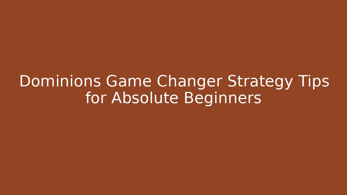 Dominions Game Changer Strategy Tips for Absolute Beginners