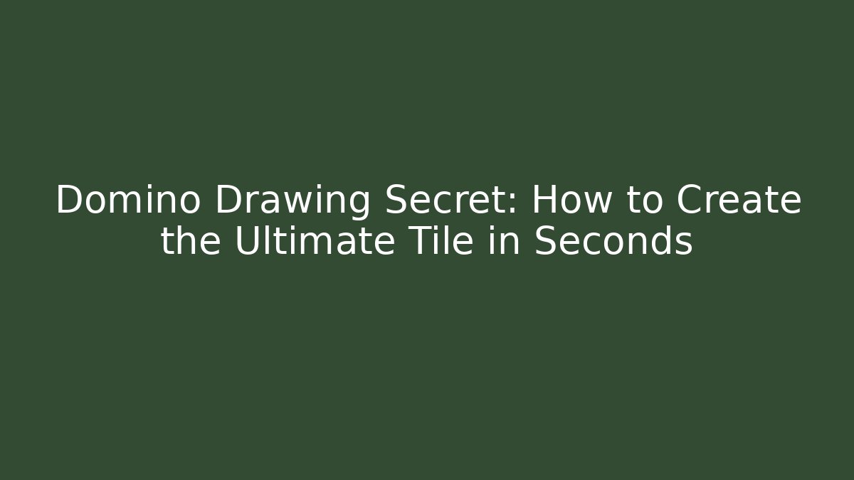 Domino Drawing Secret: How to Create the Ultimate Tile in Seconds