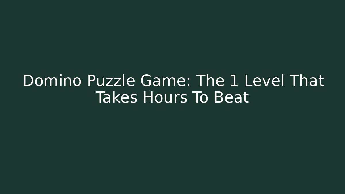 Domino Puzzle Game: The 1 Level That Takes Hours To Beat