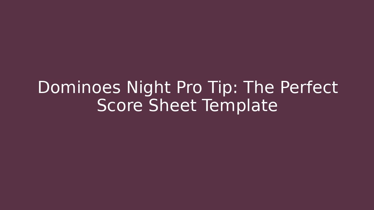 Dominoes Night Pro Tip: The Perfect Score Sheet Template