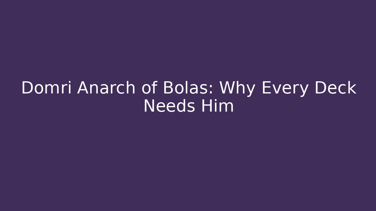 Domri Anarch of Bolas: Why Every Deck Needs Him