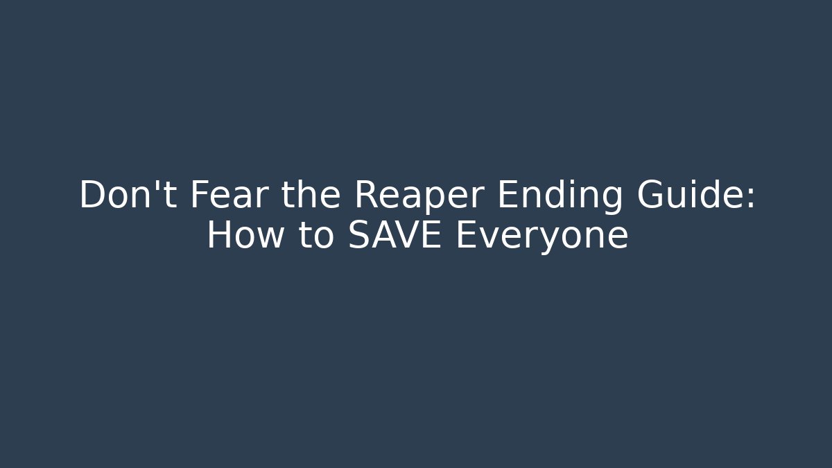 Don't Fear the Reaper Ending Guide: How to SAVE Everyone