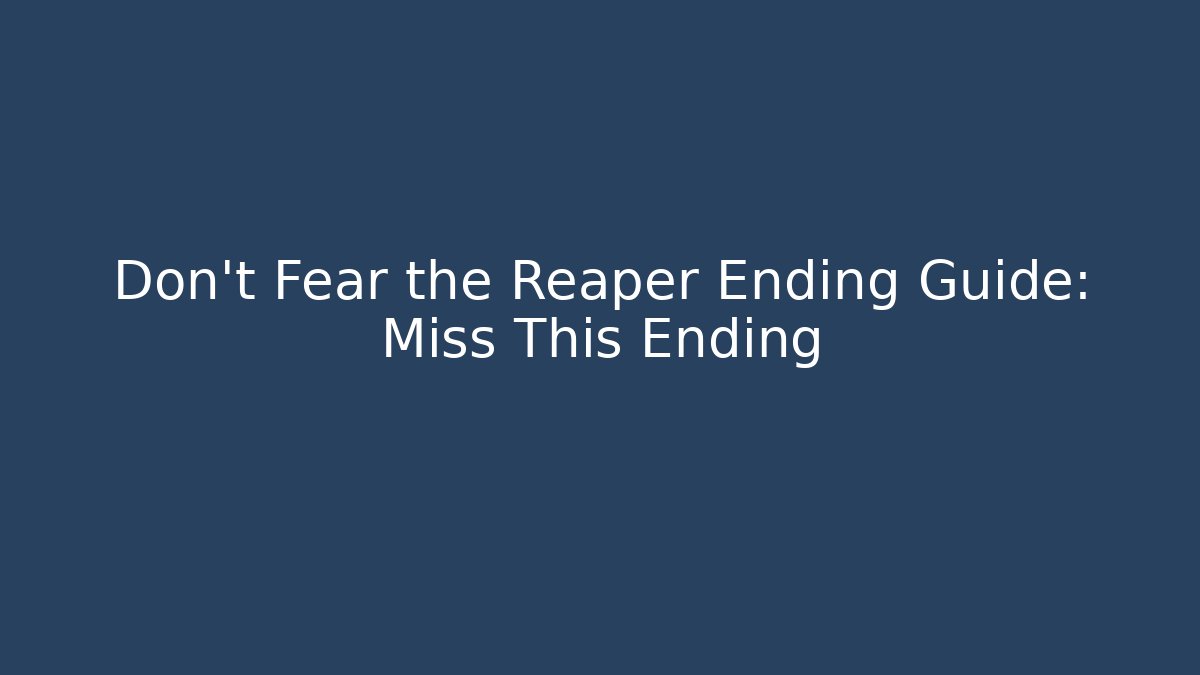 Don't Fear the Reaper Ending Guide: Miss This Ending - Critter Realm