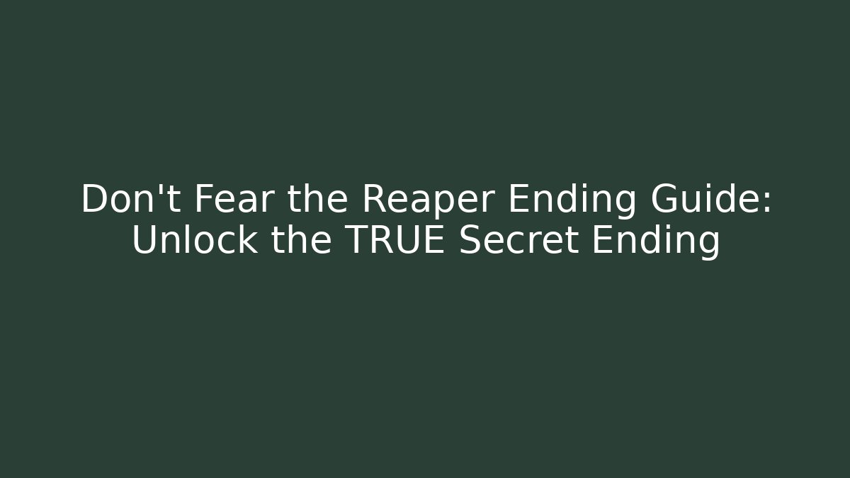 Don't Fear the Reaper Ending Guide: Unlock the TRUE Secret Ending - Critter Realm