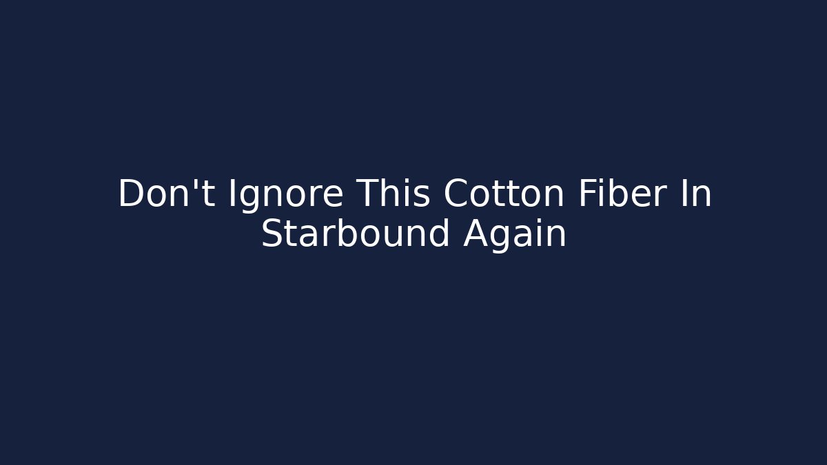 Don't Ignore This Cotton Fiber In Starbound Again