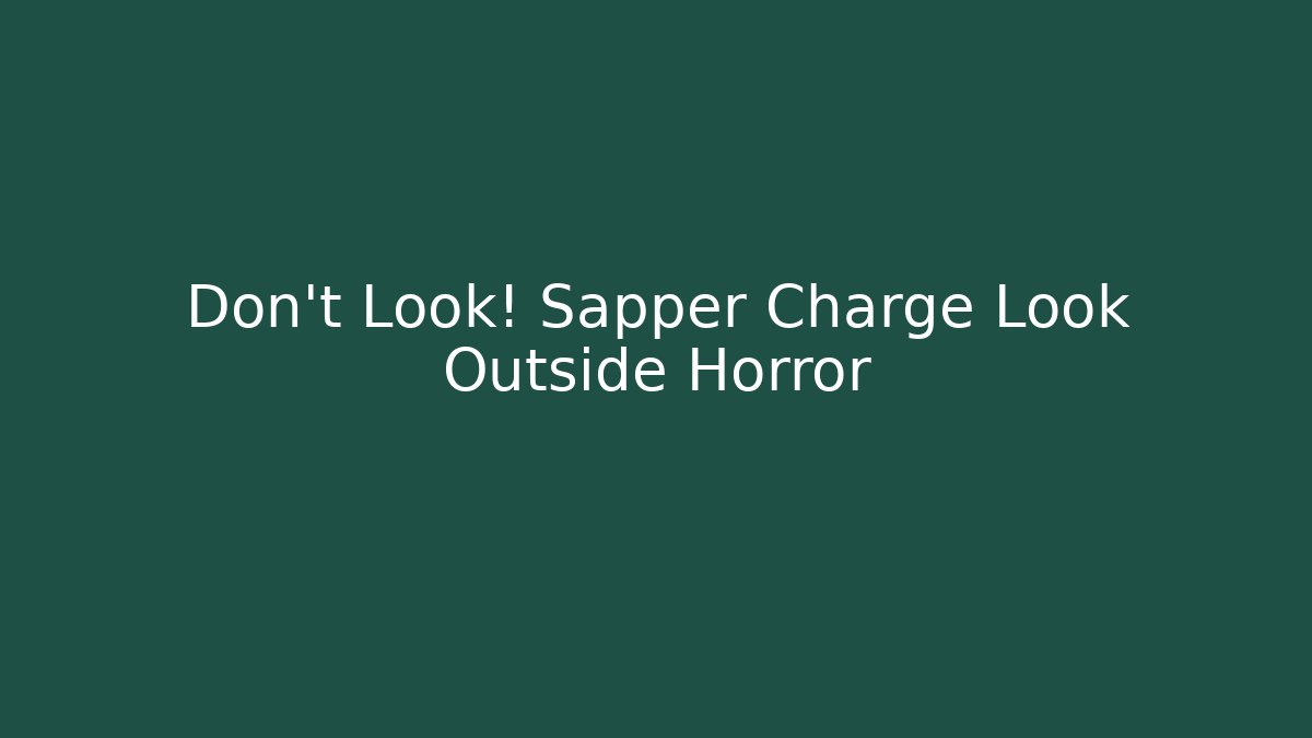 Don't Look! Sapper Charge Look Outside Horror - Critter Realm
