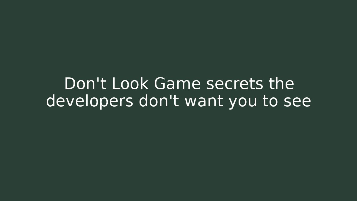 Don't Look Game secrets the developers don't want you to see