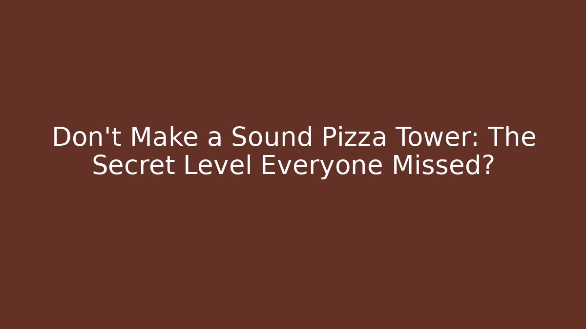 Don't Make a Sound Pizza Tower: The Secret Level Everyone Missed? - Critter Realm