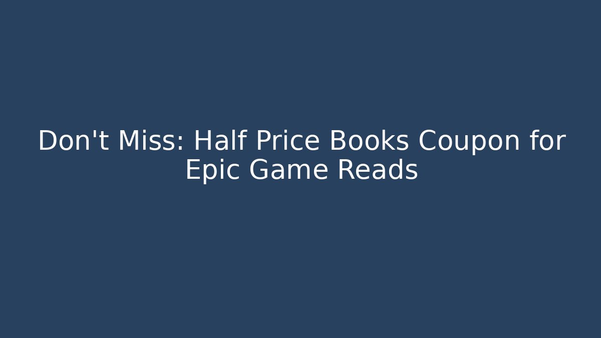 Don't Miss: Half Price Books Coupon for Epic Game Reads