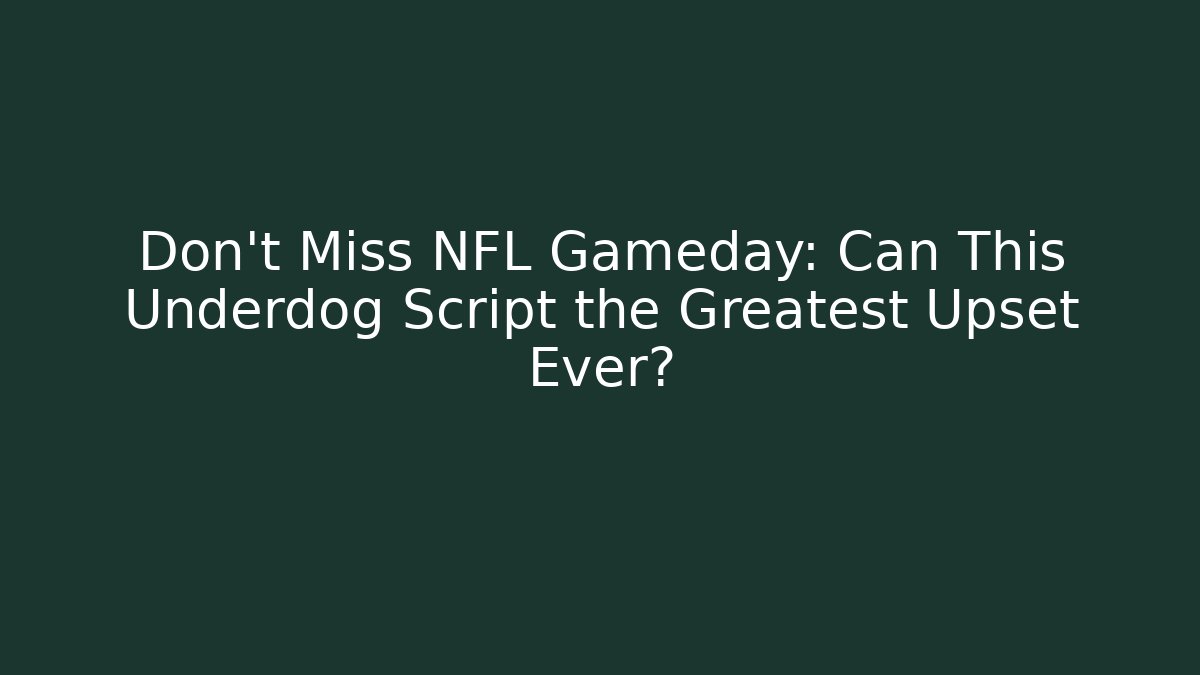 Don't Miss NFL Gameday: Can This Underdog Script the Greatest Upset Ever?