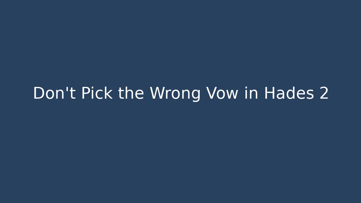 Don't Pick the Wrong Vow in Hades 2