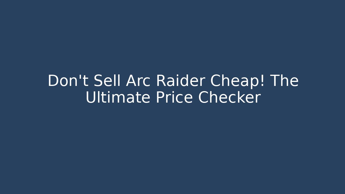 Don't Sell Arc Raider Cheap! The Ultimate Price Checker - Critter Realm