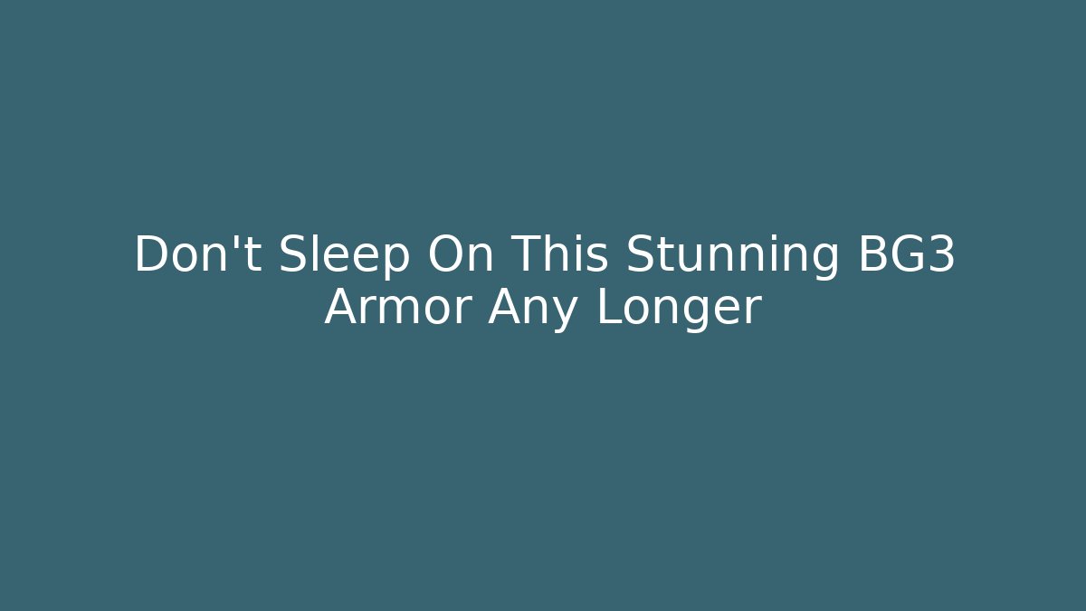 Don't Sleep On This Stunning BG3 Armor Any Longer