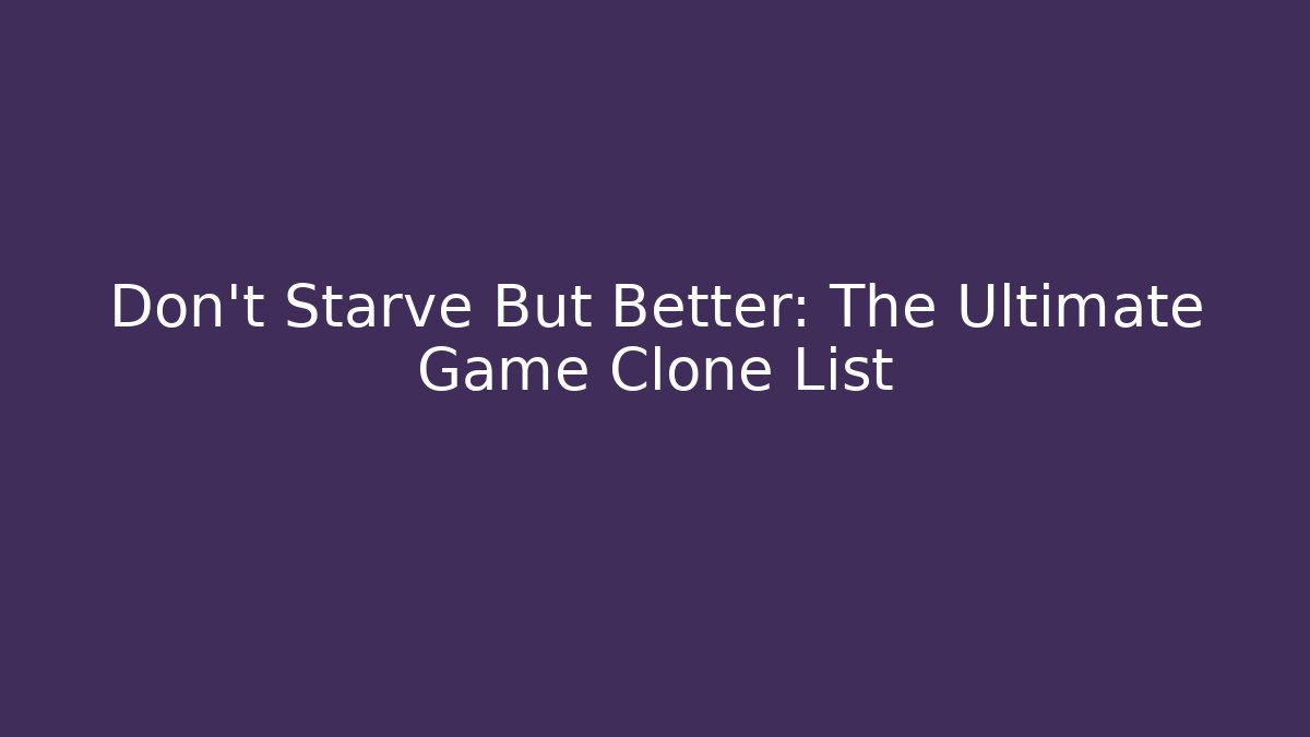 Don't Starve But Better: The Ultimate Game Clone List