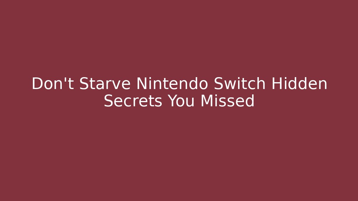 Don't Starve Nintendo Switch Hidden Secrets You Missed