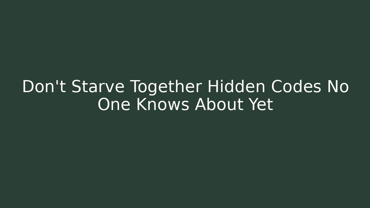 Don't Starve Together Hidden Codes No One Knows About Yet