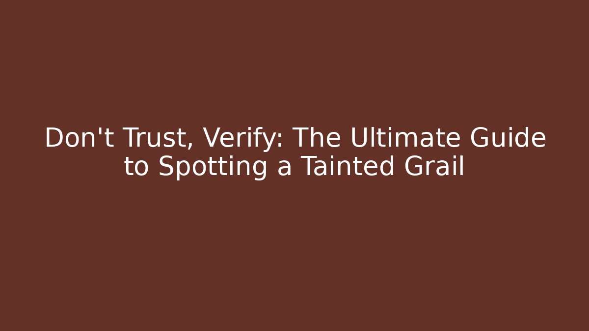 Don't Trust, Verify: The Ultimate Guide to Spotting a Tainted Grail - Critter Realm