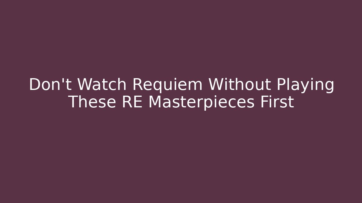 Don't Watch Requiem Without Playing These RE Masterpieces First