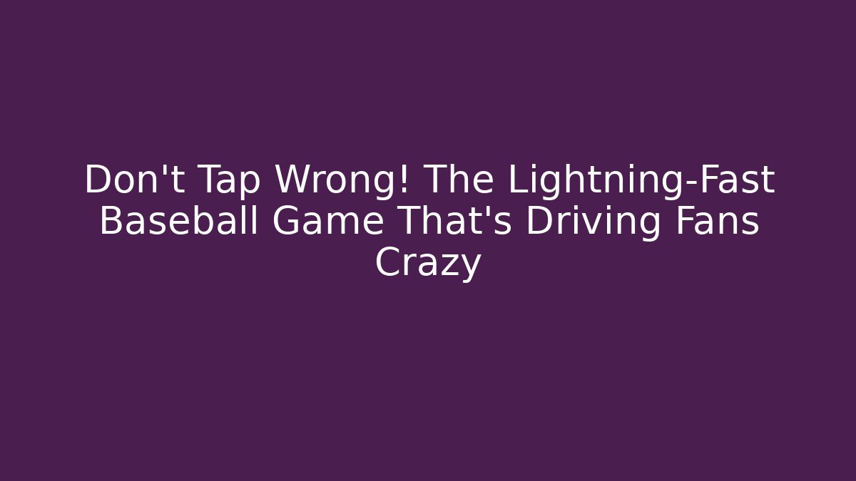 Don’t Tap Wrong! The Lightning-Fast Baseball Game That’s Driving Fans Crazy - Critter Realm