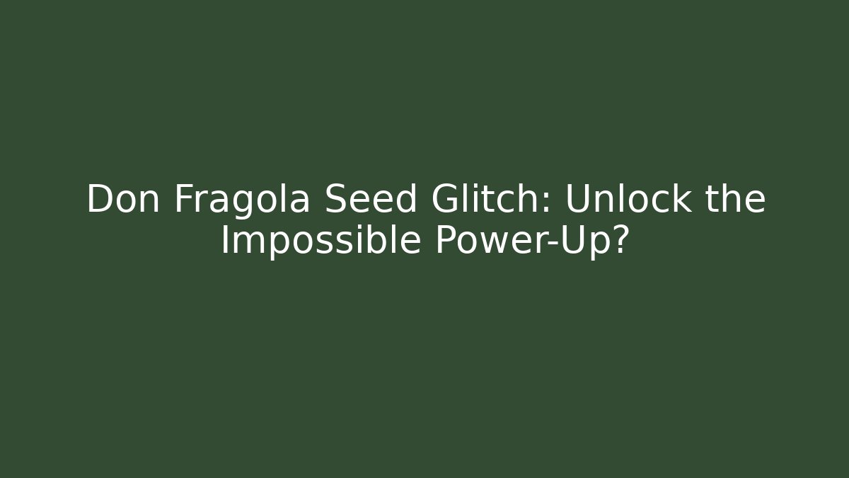 Don Fragola Seed Glitch: Unlock the Impossible Power-Up? - Critter Realm