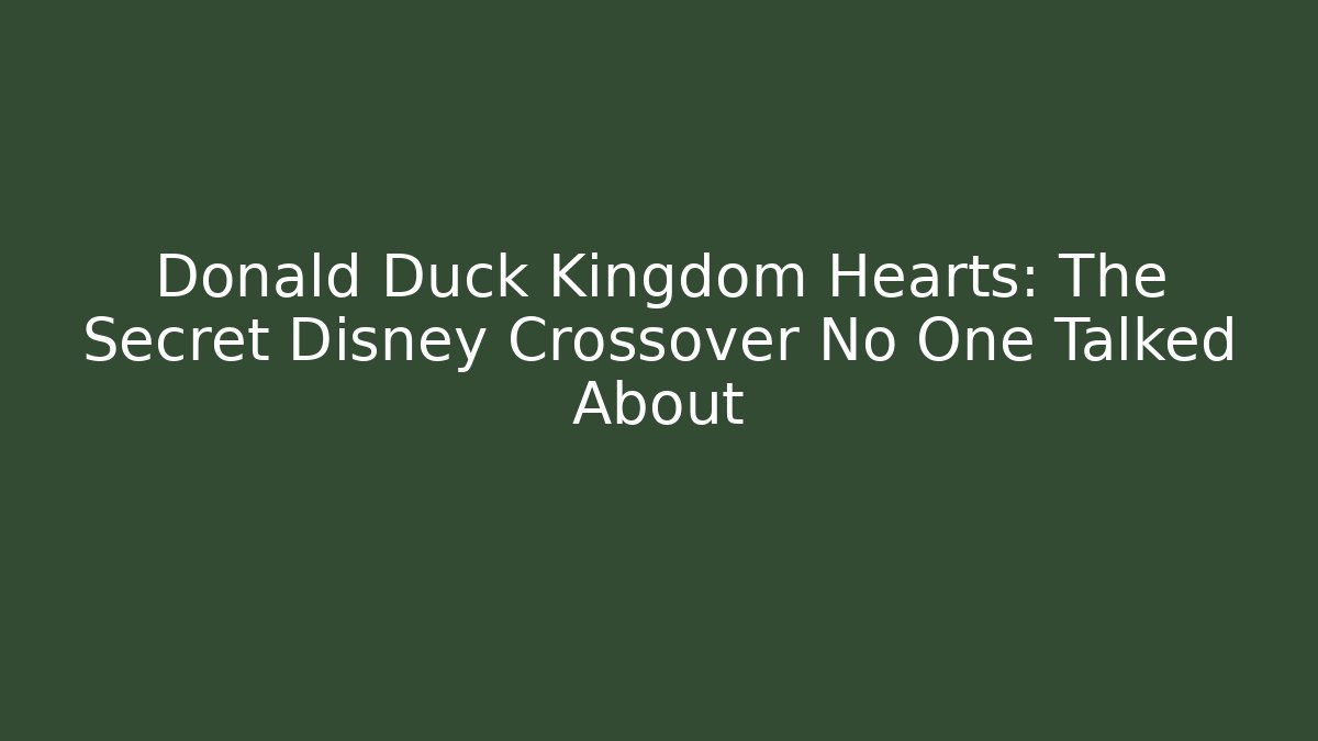 Donald Duck Kingdom Hearts: The Secret Disney Crossover No One Talked About