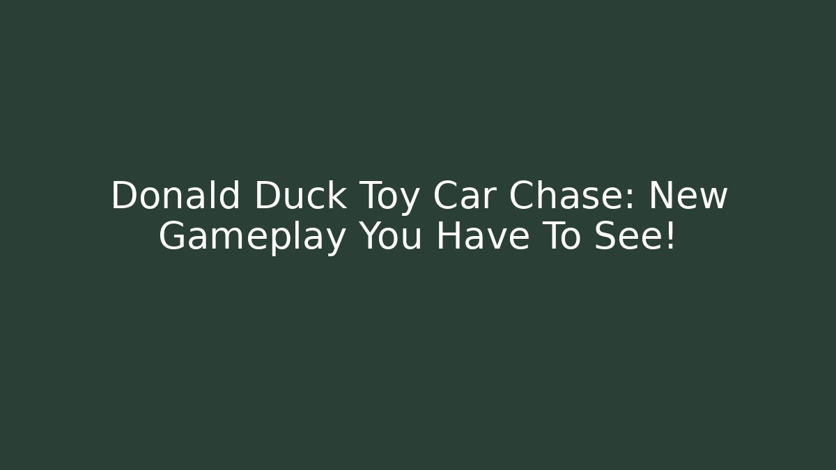Donald Duck Toy Car Chase: New Gameplay You Have To See!