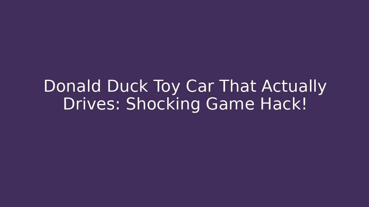 Donald Duck Toy Car That Actually Drives: Shocking Game Hack!