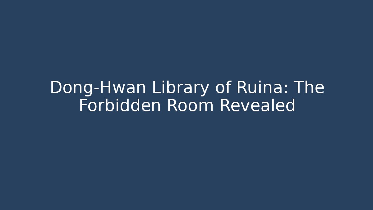 Dong-Hwan Library of Ruina: The Forbidden Room Revealed