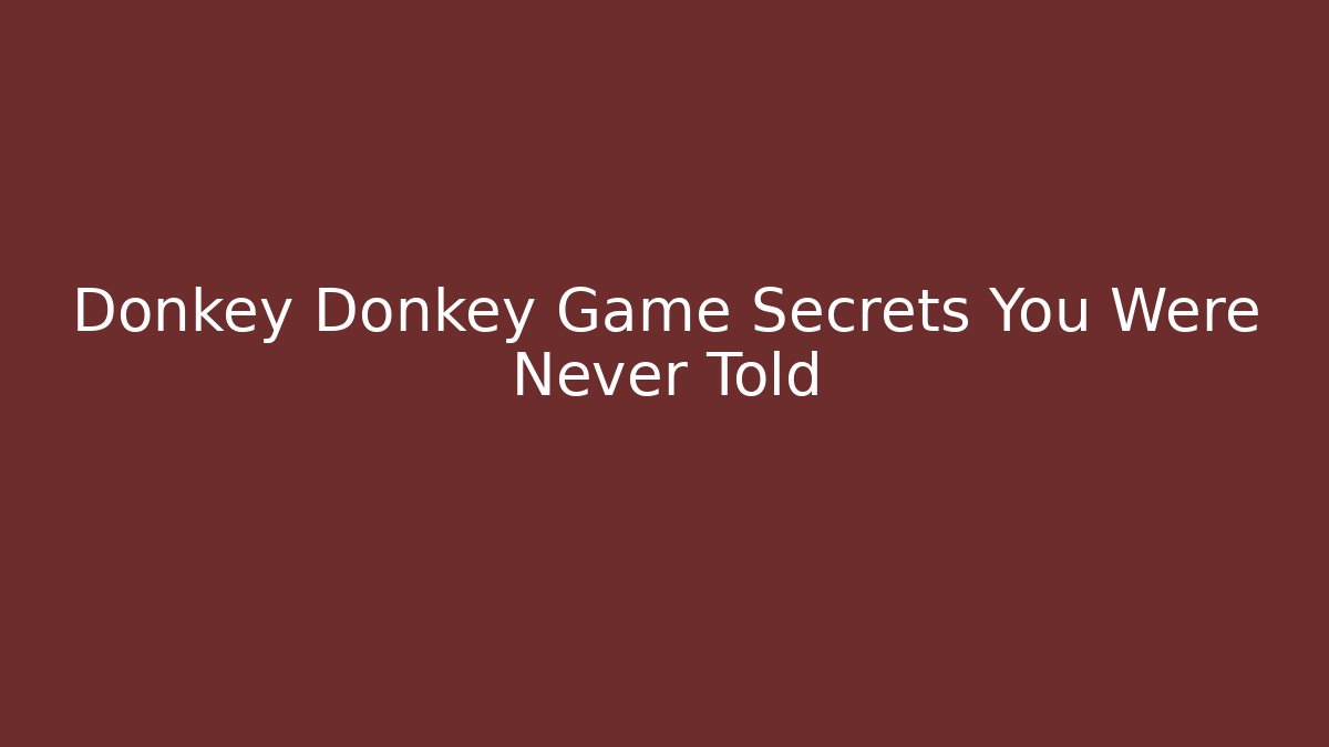 Donkey Donkey Game Secrets You Were Never Told