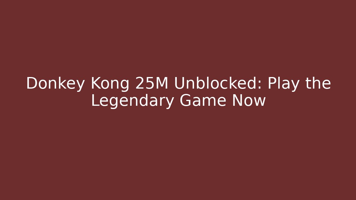 Donkey Kong 25M Unblocked: Play the Legendary Game Now - Critter Realm