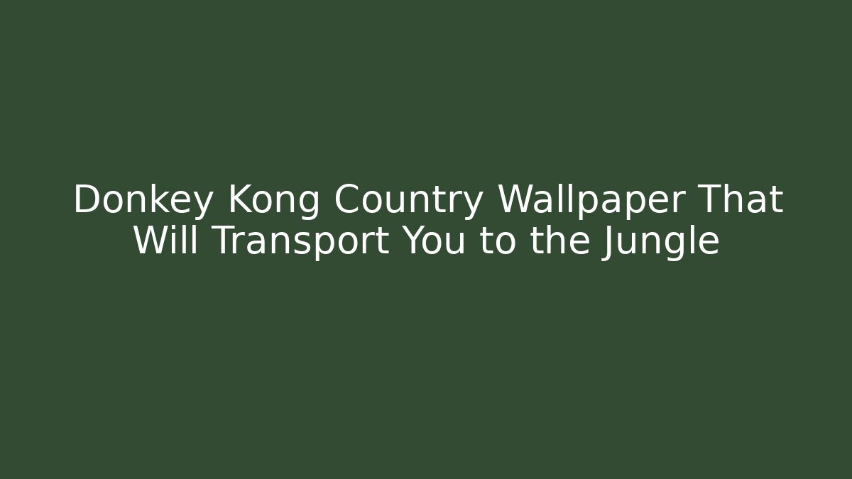Donkey Kong Country Wallpaper That Will Transport You to the Jungle