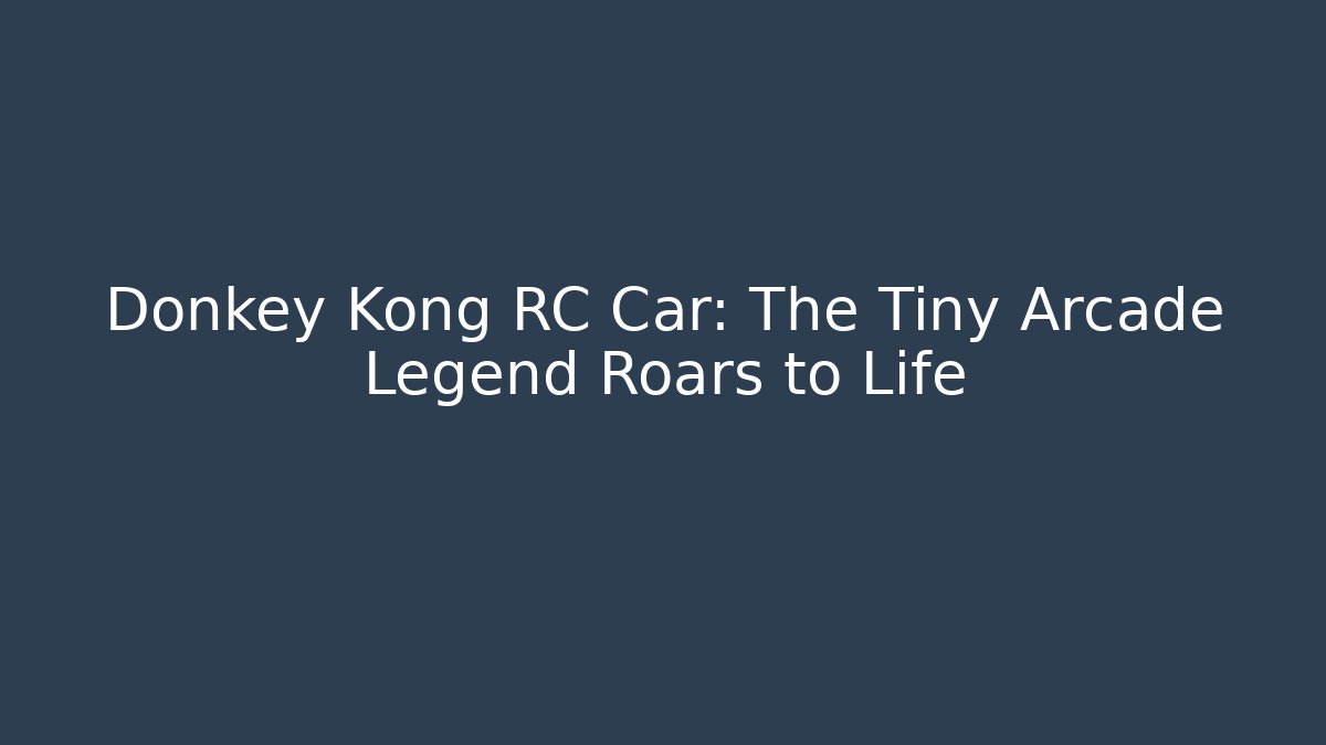 Donkey Kong RC Car: The Tiny Arcade Legend Roars to Life