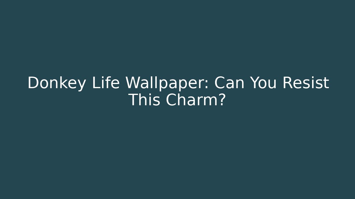 Donkey Life Wallpaper: Can You Resist This Charm?