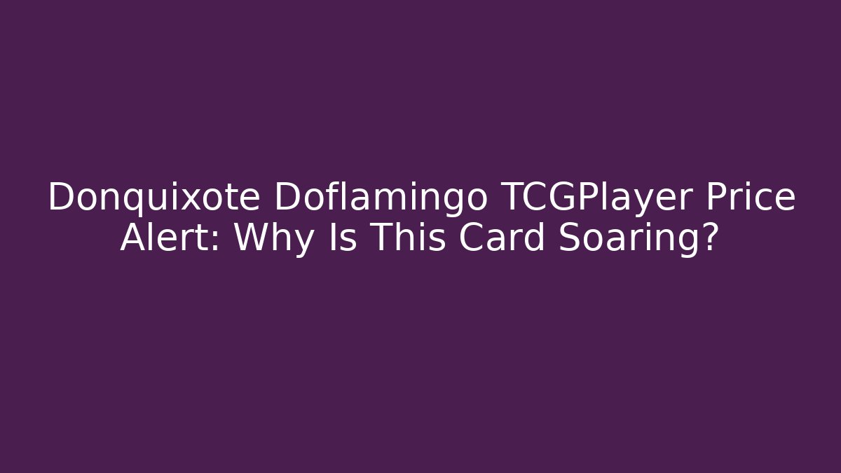 Donquixote Doflamingo TCGPlayer Price Alert: Why Is This Card Soaring?