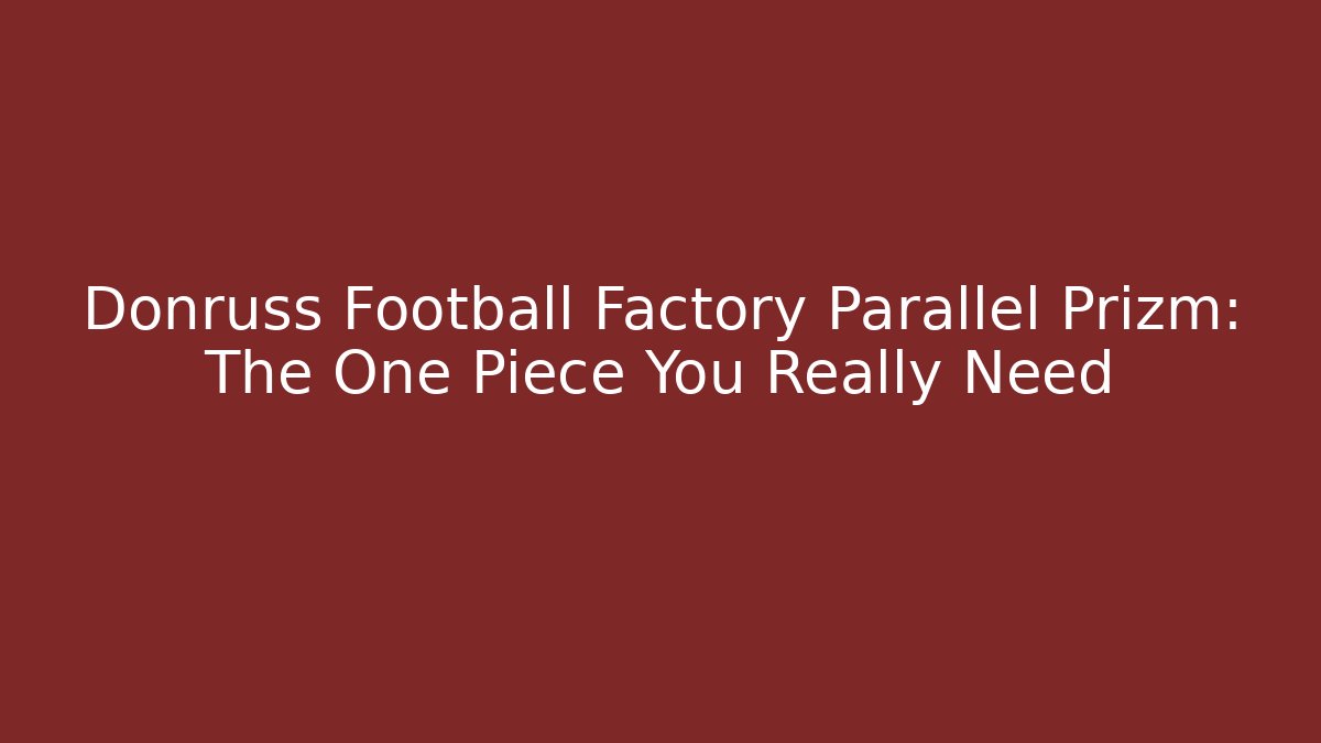 Donruss Football Factory Parallel Prizm: The One Piece You Really Need