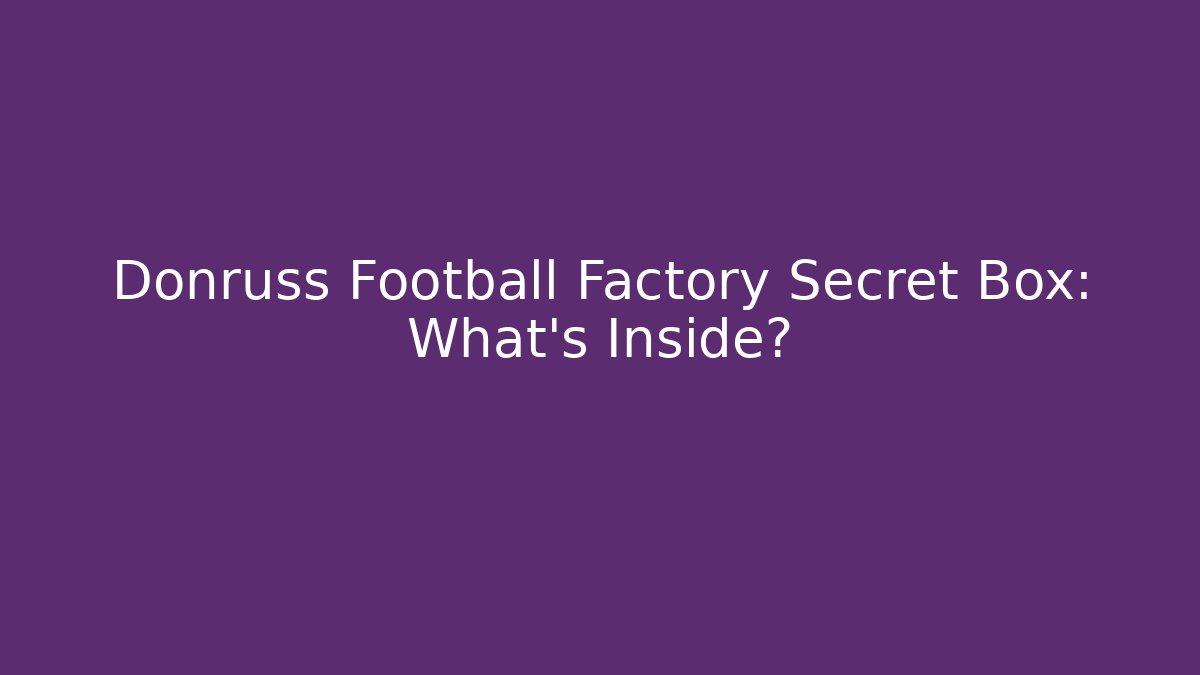 Donruss Football Factory Secret Box: What’s Inside?
