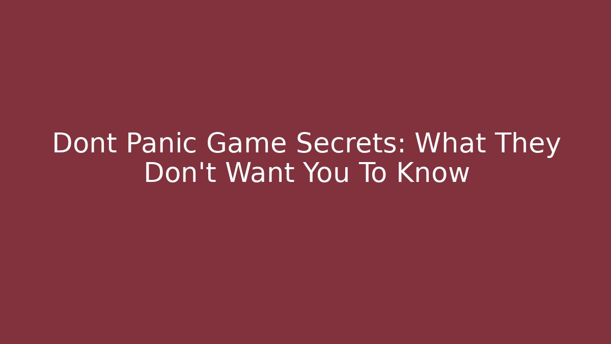 Dont Panic Game Secrets: What They Don't Want You To Know - Critter Realm