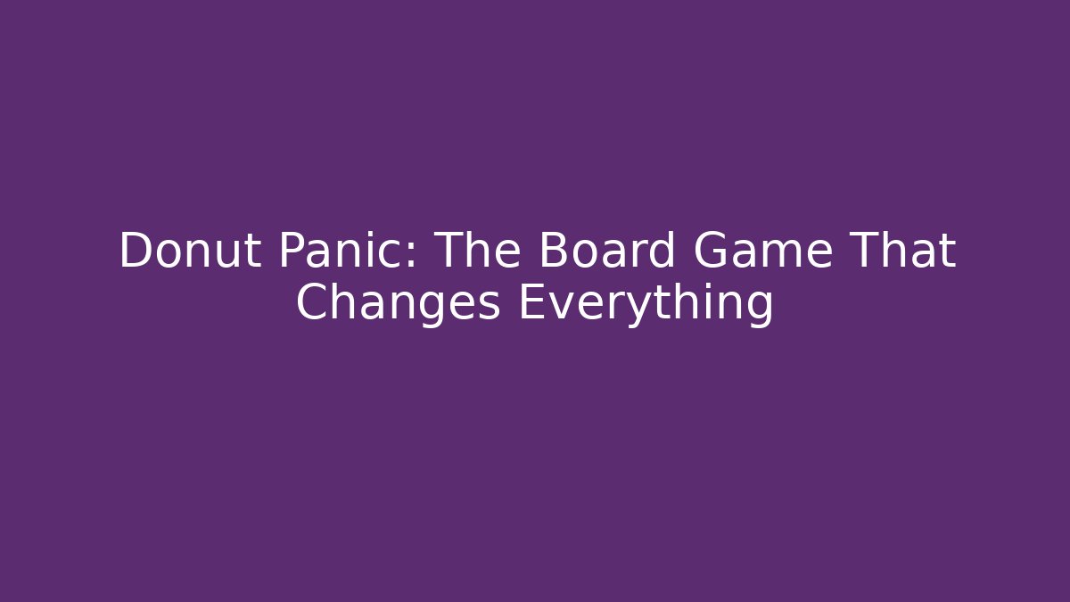Donut Panic: The Board Game That Changes Everything