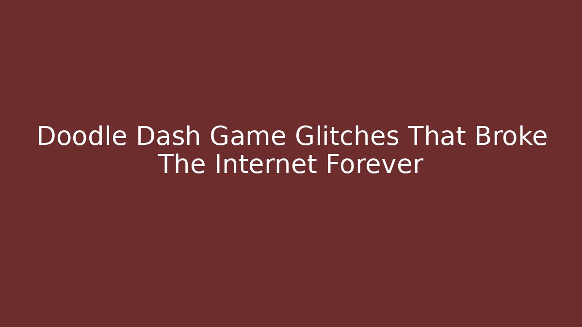 Doodle Dash Game Glitches That Broke The Internet Forever