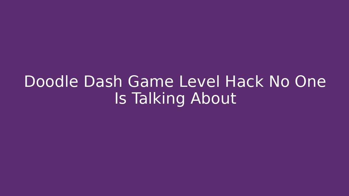 Doodle Dash Game Level Hack No One Is Talking About - Critter Realm