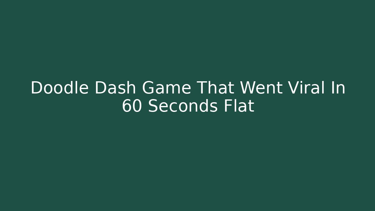 Doodle Dash Game That Went Viral In 60 Seconds Flat