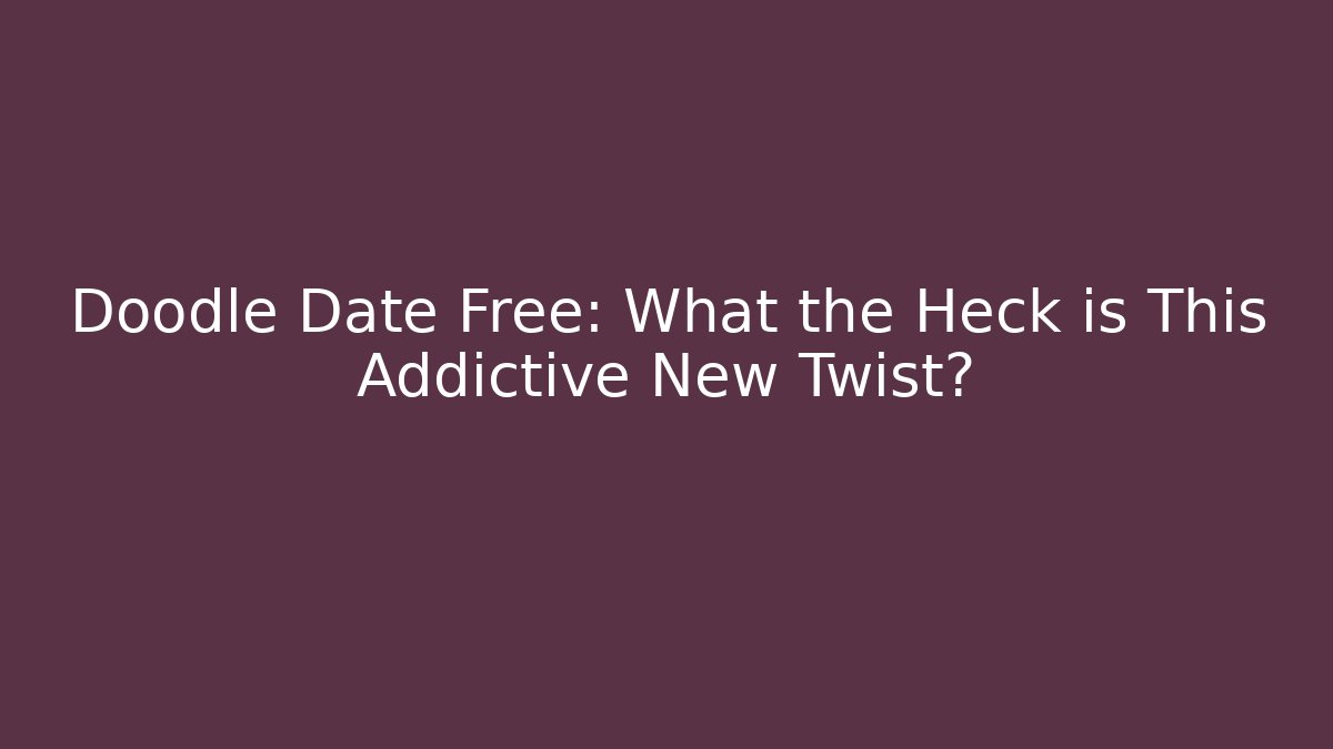 Doodle Date Free: What the Heck is This Addictive New Twist?