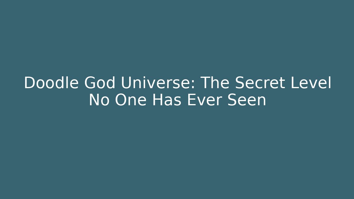 Doodle God Universe: The Secret Level No One Has Ever Seen