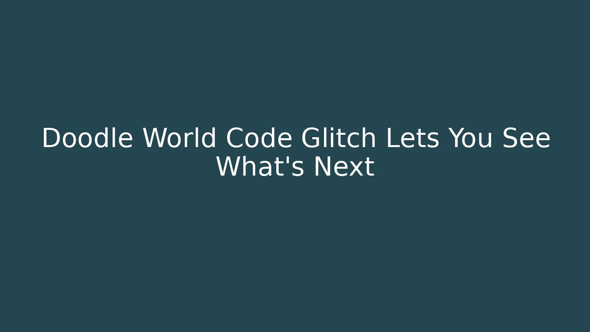 Doodle World Code Glitch Lets You See What's Next