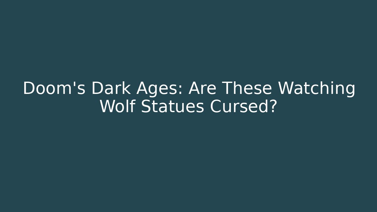 Doom's Dark Ages: Are These Watching Wolf Statues Cursed?