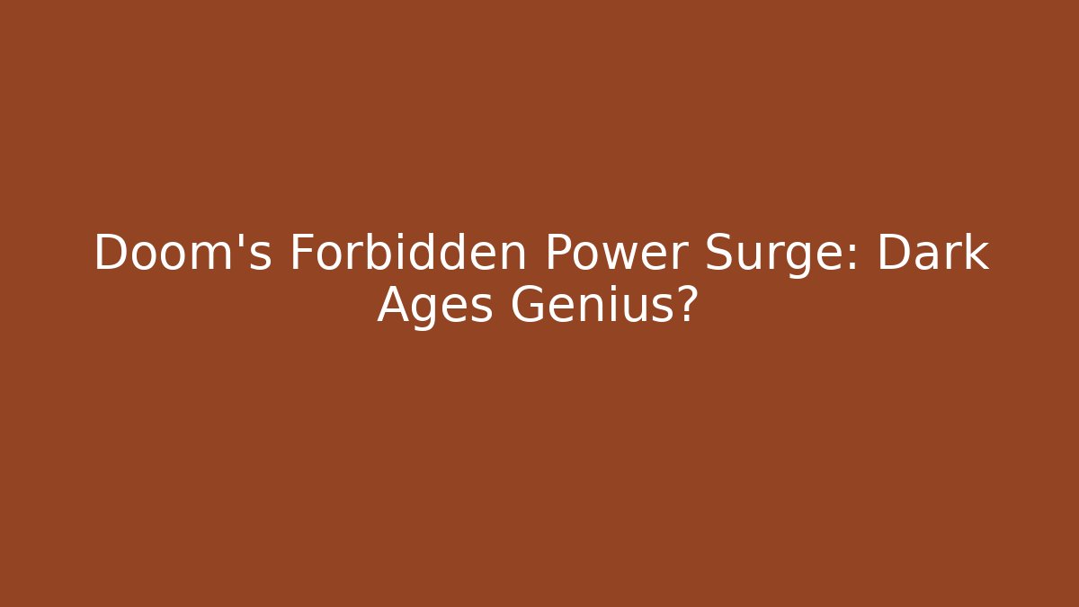 Doom's Forbidden Power Surge: Dark Ages Genius?