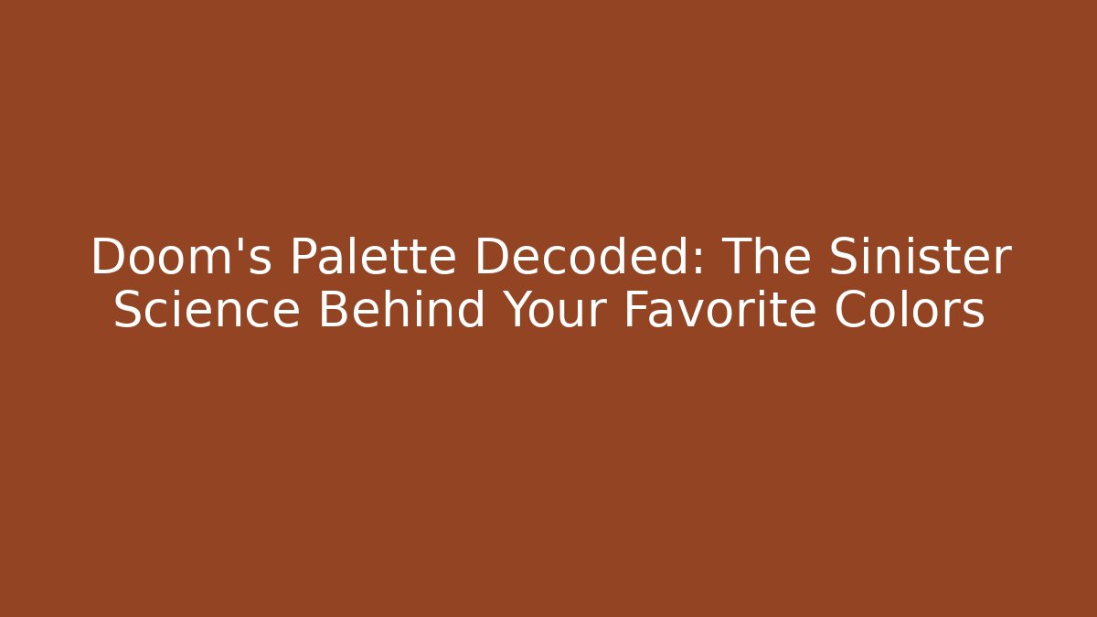 Doom's Palette Decoded: The Sinister Science Behind Your Favorite Colors
