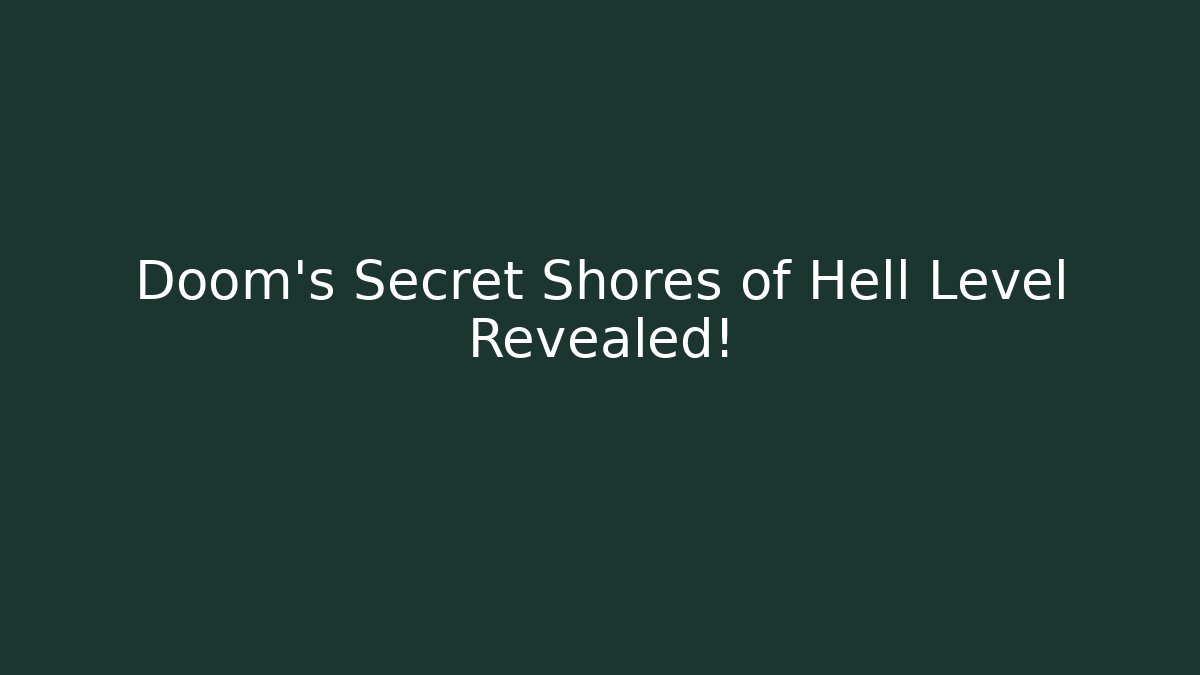 Doom's Secret Shores of Hell Level Revealed!