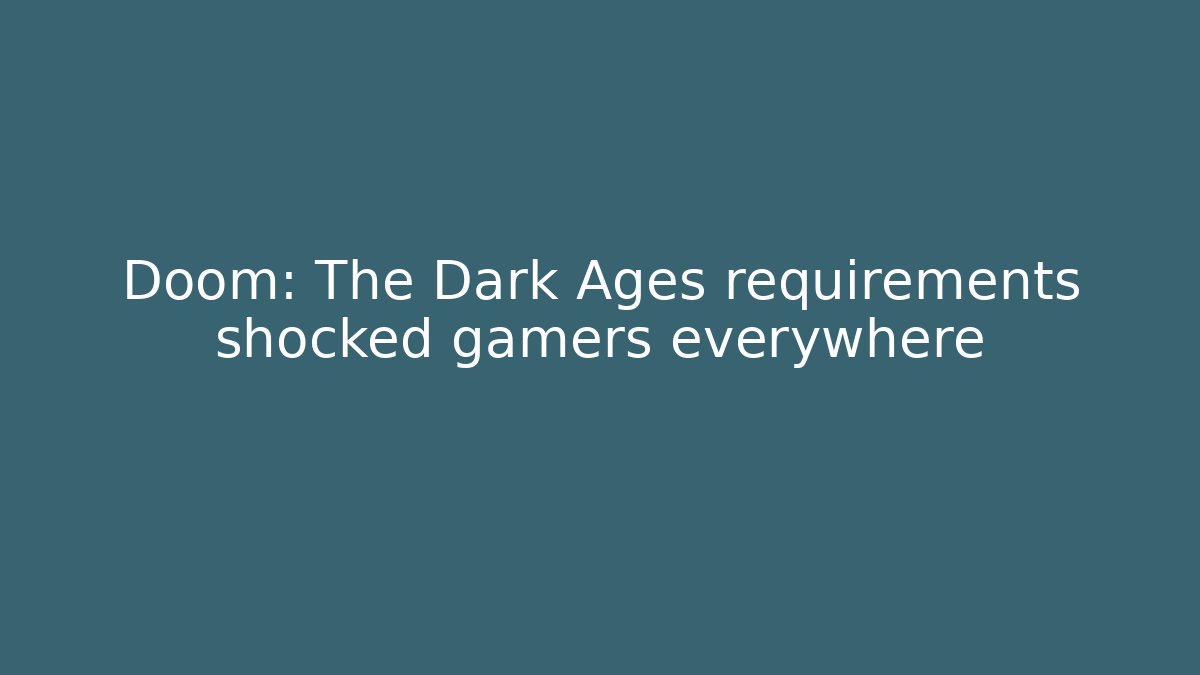 Doom: The Dark Ages requirements shocked gamers everywhere